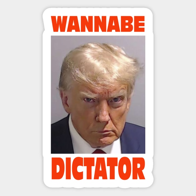 Trump mugshot with famous quote from General Milley "Wannabe Dictator" Sticker by JosephMillerOne